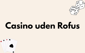 Casino Uden Om ROFUS En Guide til Spiloplevelser Uden Begrænsninger -2126713885 Casino Uden Om ROFUS En Guide til Spiloplevelser Uden Begrænsninger -2126713885